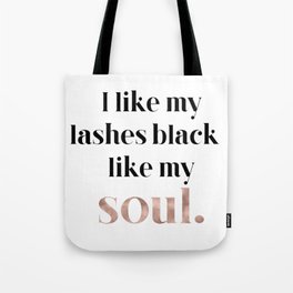 Rose gold beauty - I like my lashes black like my soul Tote Bag