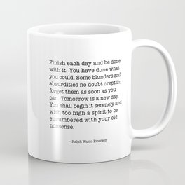 Finish Each Day and be done with it. Ralph Waldo Emerson Coffee Mug