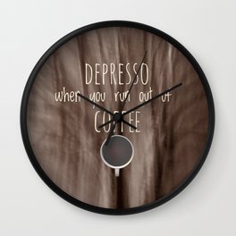 DEPRESSO - WHEN YOU RUN OUT OF COFFEE Wall Clock
