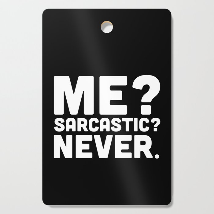 Me? Sarcastic? Funny Quote Cutting Board