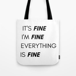 It's fine i'm fine everything is fine Tote Bag | Happiness, Joke, Graphicdesign, Feelinggood, Joy, Funny, Typography, Sarcasm, Goodvibes, Ink 