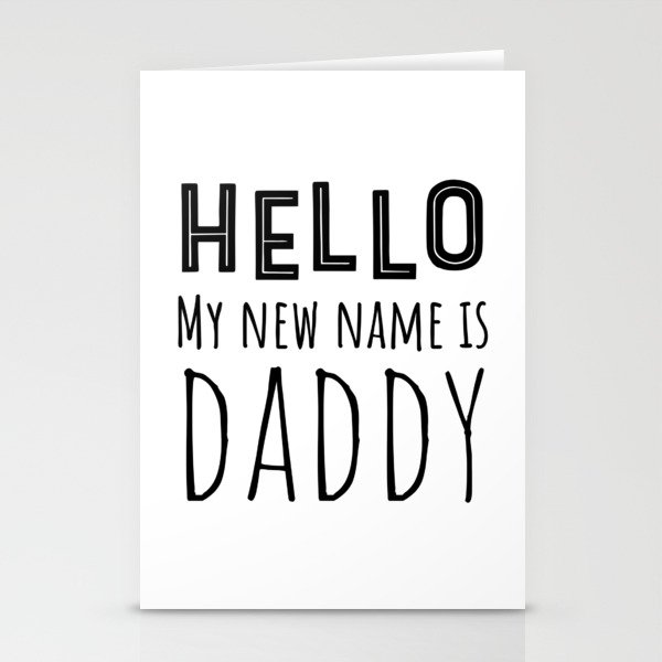 Hello My New Name Is Daddy Stationery Cards