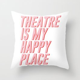 theatre is my happy place  Throw Pillow