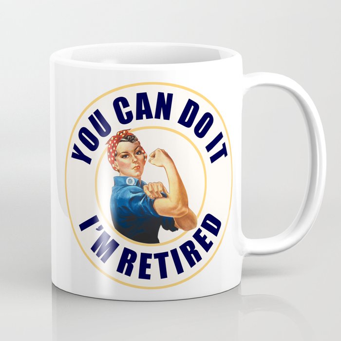 Retired Rosie the Riveter You Can Do It Coffee Mug