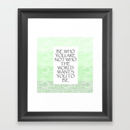 Be Who You Are Not Who The World Wants You To Be  Framed Art Print
