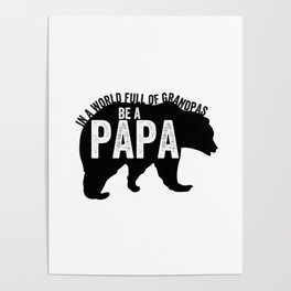 In a world full of grandpas be a papa Poster