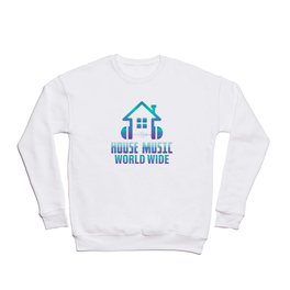 HOUSE MUSIC WORLD WIDE  Crewneck Sweatshirt