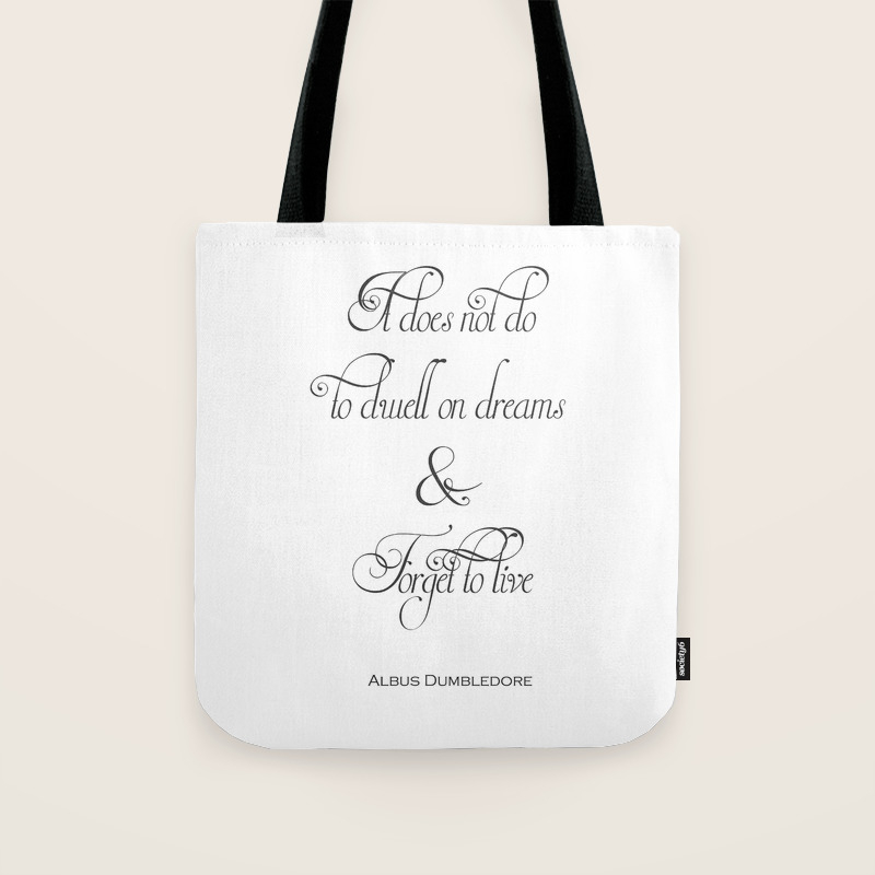 It Does Not Do To Dwell On Dreams And Forget To Live Dumbledore Potter Quote Tote Bag By Magictreesandbumebees Society6