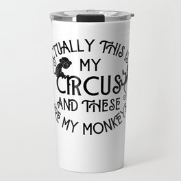 This Is My Circus and These Are My Monkeys Funny  Travel Mug