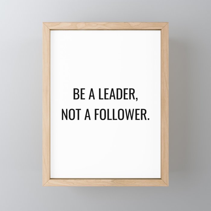 Be a leader, not a follower Framed Mini Art Print