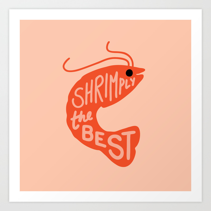 Shrimply The Best Art Print By Evannave Society6 I had this one shipped to a friend in the us for her to. society6