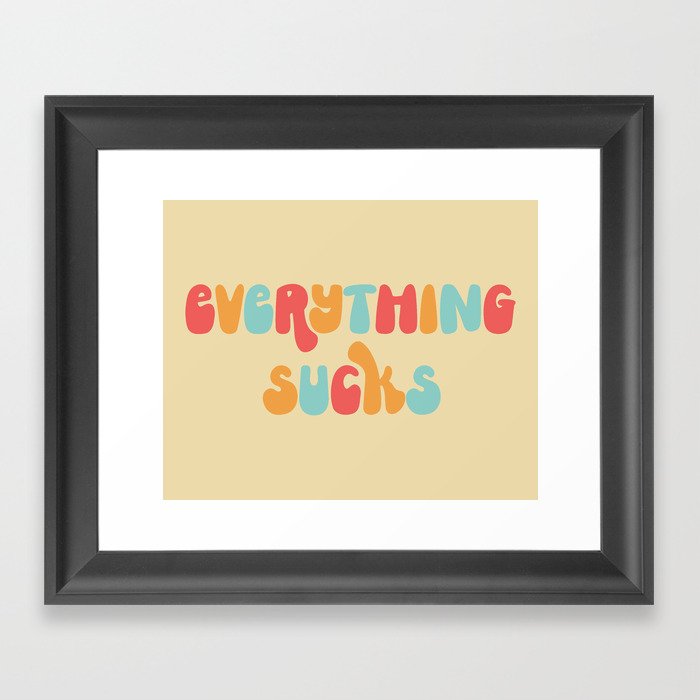 Everything Sucks Funny Offensive Quote Framed Art Print