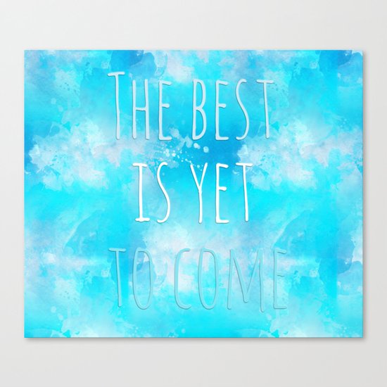 The best is yet to come Canvas Print