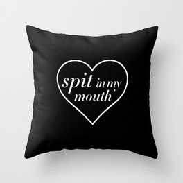 Spit in my Mouth Throw Pillow