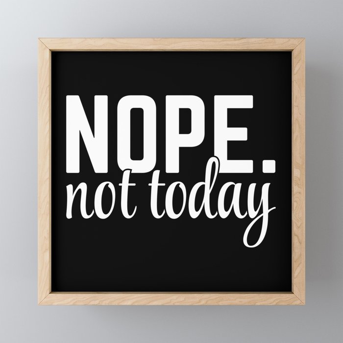 Nope Not Today Funny Quote Framed Mini Art Print