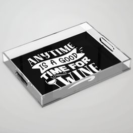 Anytime Is A Good Time For Wine Acrylic Tray