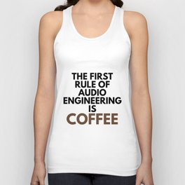 The First Rule Of Audio Engineering Is Coffee Mixing Vocals Humor Unisex Tank Top