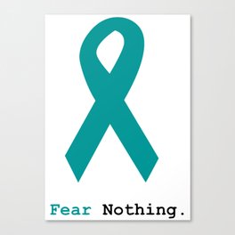 Fear Nothing: Teal Ribbon Canvas Print