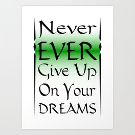 Never Ever Give Up On Your Dreams Art Print
