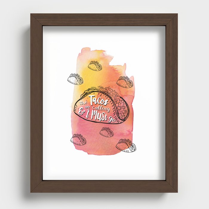The Tacos Are Calling and I Must Go Recessed Framed Print
