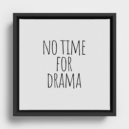 No time for drama Framed Canvas
