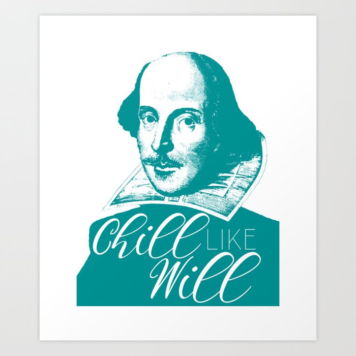 Chill like Will (Shakespeare) Art Print