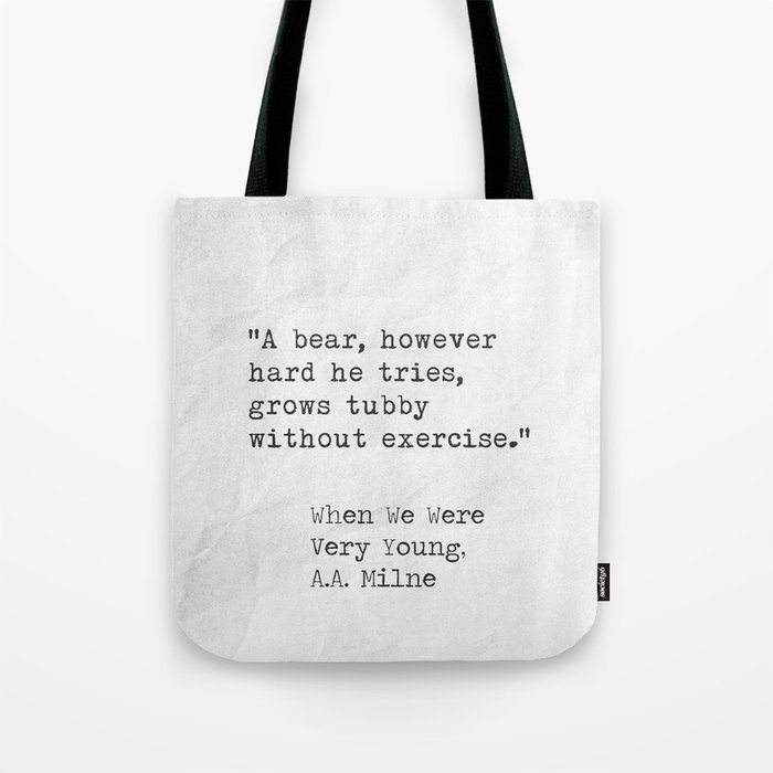 A bear, however hard he tries, grows tubby without exercise. A.A. Milne quote Tote Bag