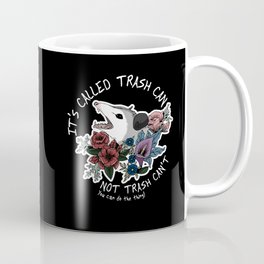 Possum with flowers - It's called trash can not trash can't Coffee Mug
