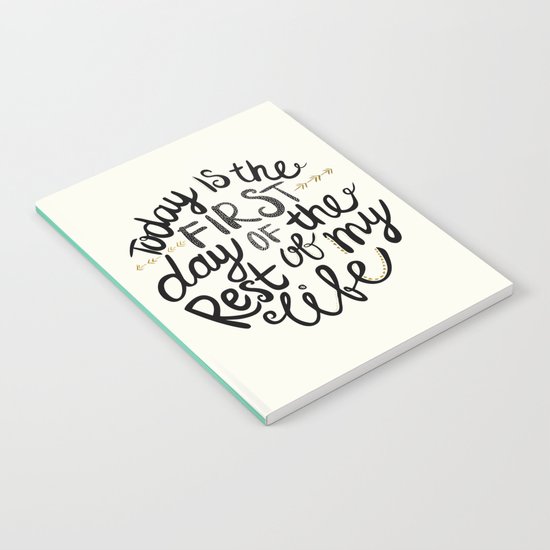 Today Is The First Day Of The Rest Of Your Life Notebook