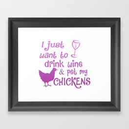 Drink Wine & Pet My Chickens Framed Art Print
