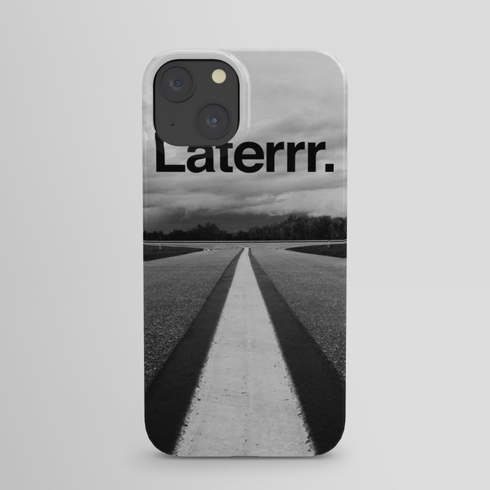 Laterrr. iPhone Case