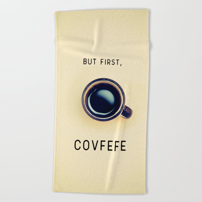 But First, Covfefe Beach Towel