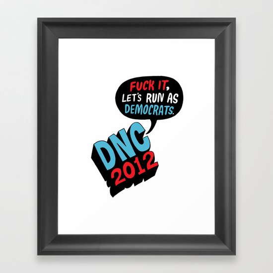 Fuck it, let's run as Democrats. Framed Art Print