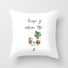 Home is where the plant fam is Throw Pillow