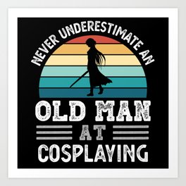 Old Man at Cosplaying Fathers Day Funny Gift Art Print | Husband, Anime, Dad, Cosplay, Grandpa, Vintage, Birthday, Oldman, Cosplayer, Gift 