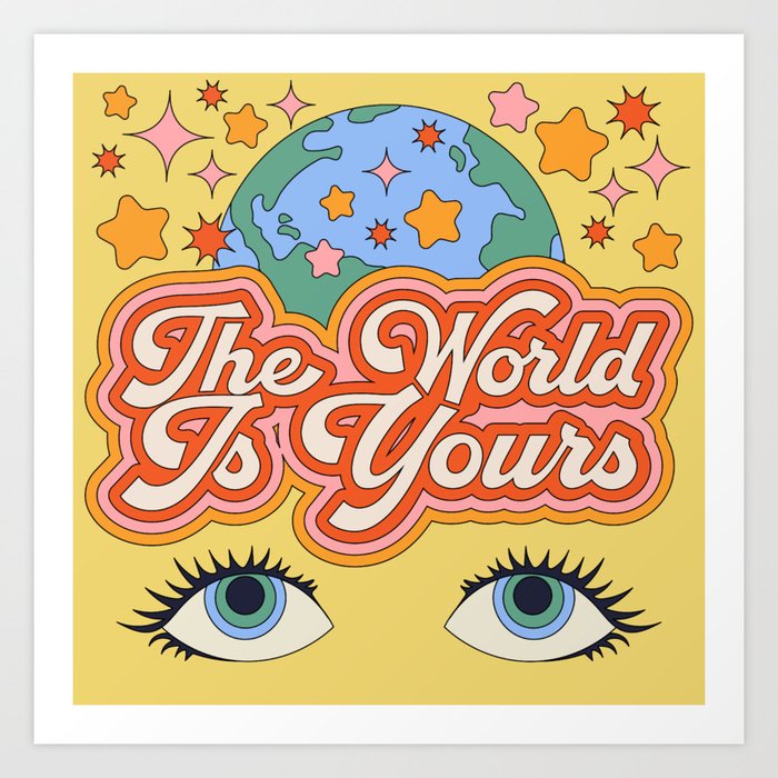 The World Is Yours Art Print