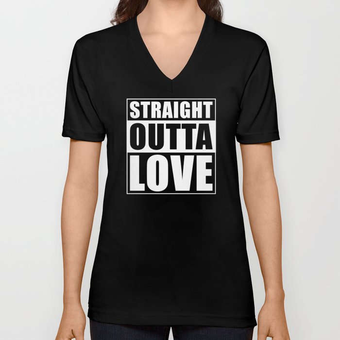Straight outta Love V Neck T Shirt