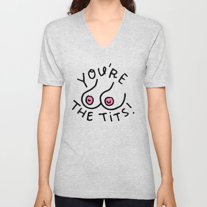 You're The Tits! V Neck T Shirt