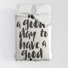 It's a good day to have a good day Comforter