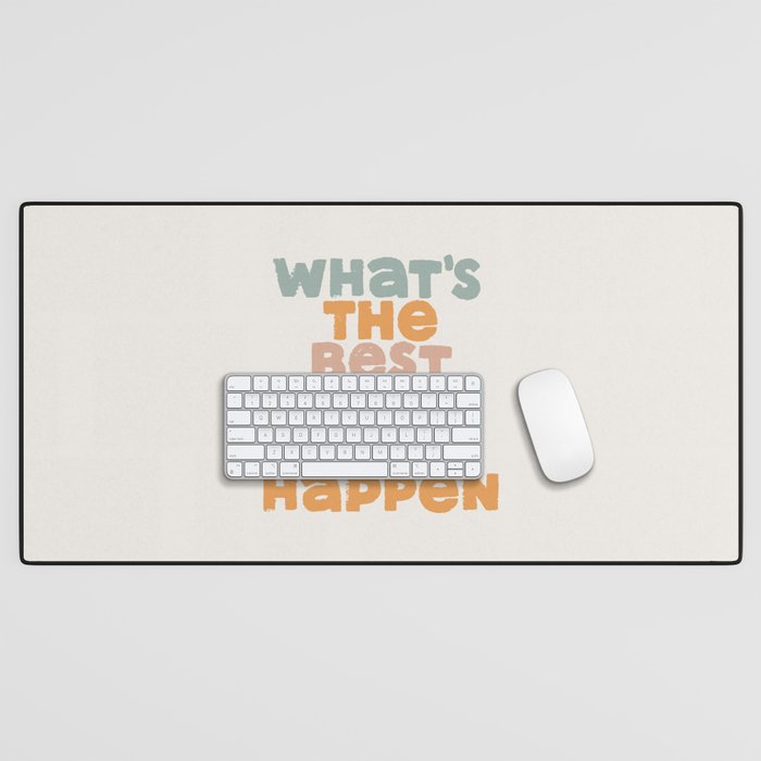 Whats The Best That Could Happen inspirational typography in blue orange and green Desk Mat