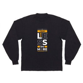 Talk Less Do More - Young Entrepreneur Inspirational Quote Long Sleeve T-shirt