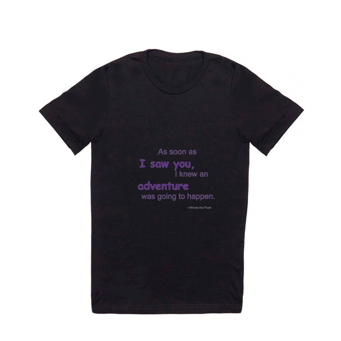As soon as I saw you, I knew an adventure was going to happen T Shirt