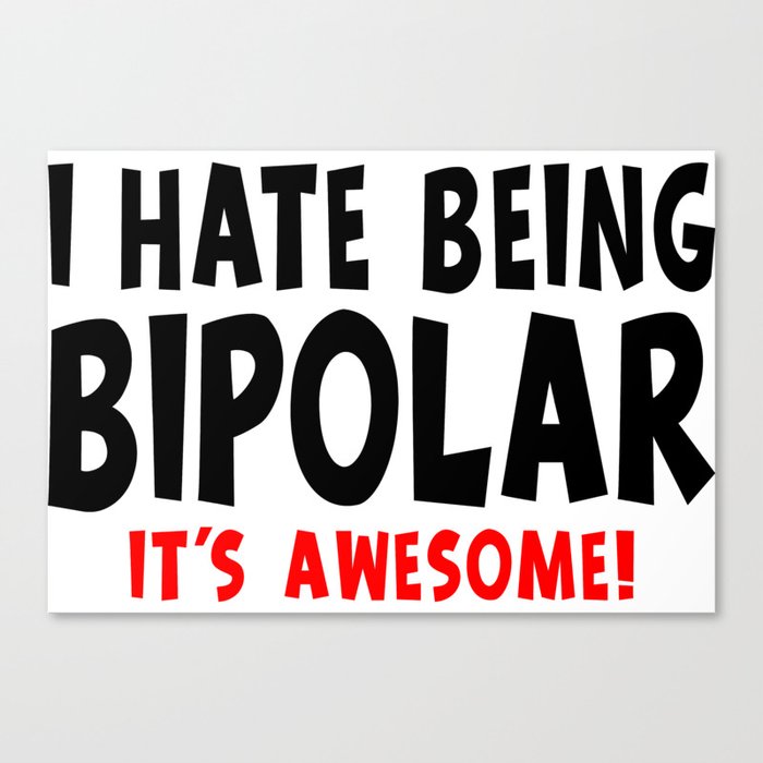 Funny I Hate Being Bipolar It's Awesome Canvas Print