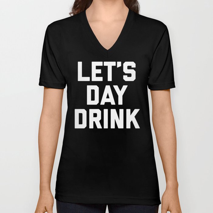 Let's Day Drink Funny Quote V Neck T Shirt