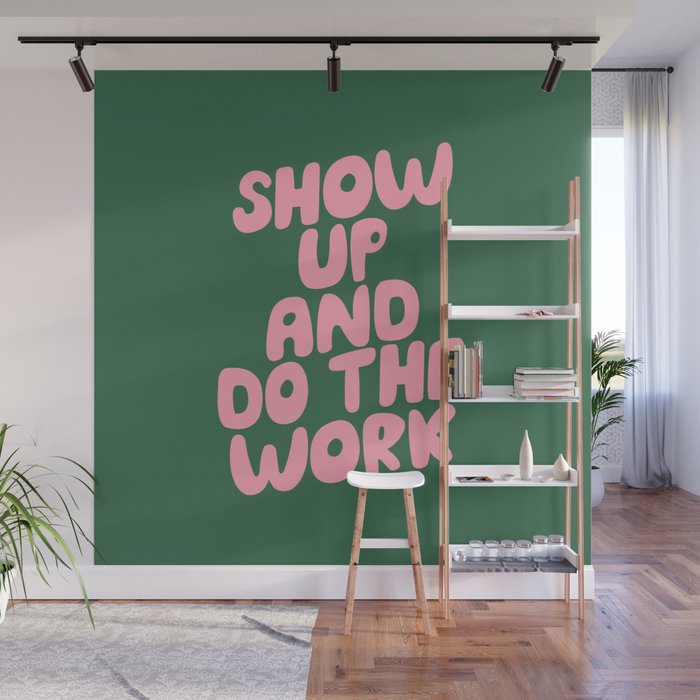 Show Up and Do the Work Wall Mural