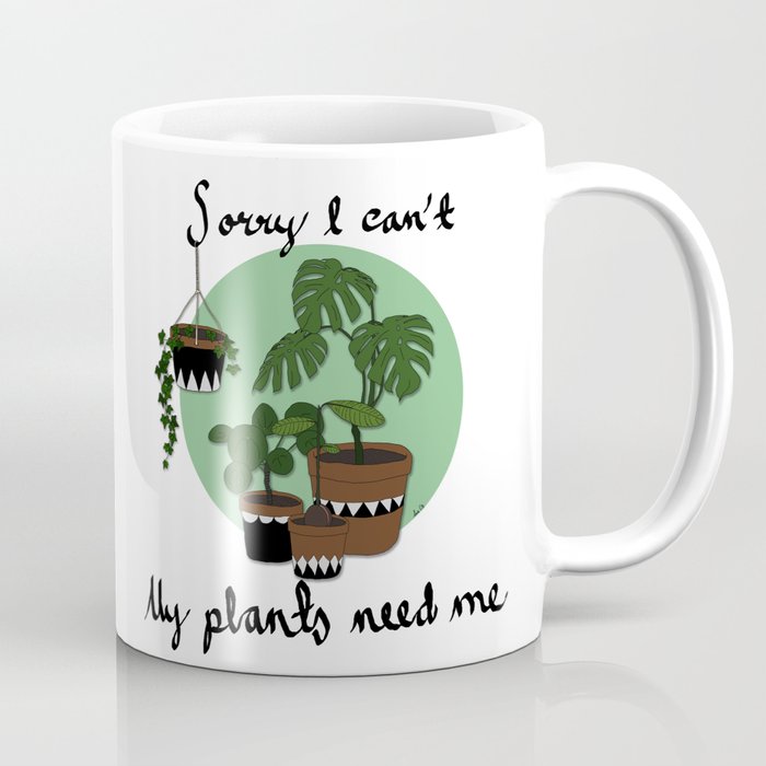 Sorry I can't my plants need me Coffee Mug