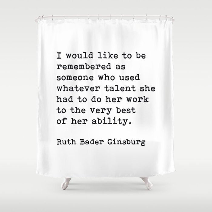 I Would Like To Be Remembered, Ruth Bader Ginsburg, Motivational Quote Shower Curtain