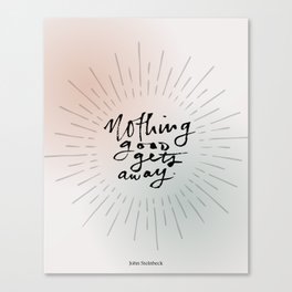 Nothing Good Gets Away Canvas Print