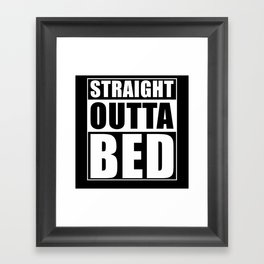 Straight Outta Bed Framed Art Print