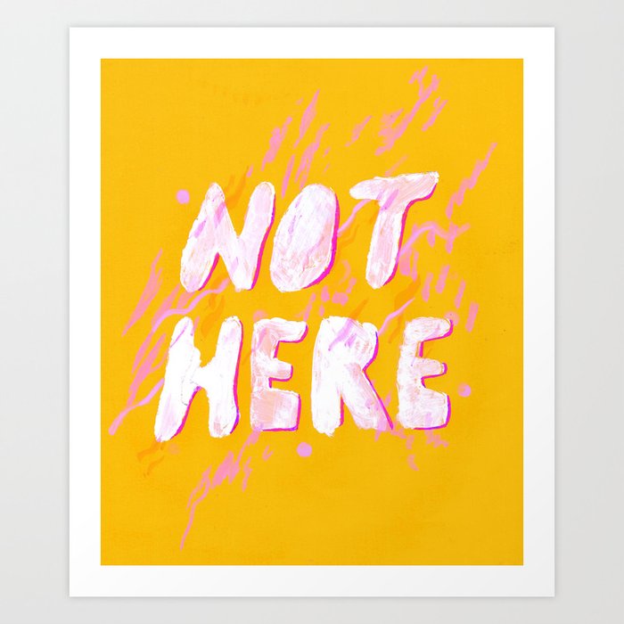 not here Art Print